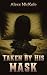 Taken By His Mask by Alexx Nickole
