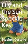 Lily and the Sun-Speckle Key (Lily and Learning to Grow Up)