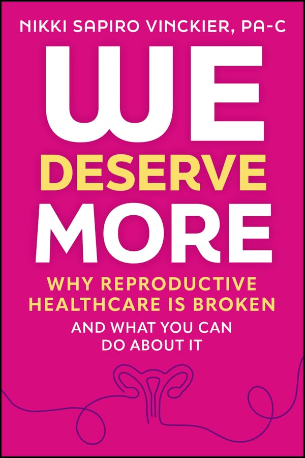 We Deserve More: Why Reproductive Healthcare is Broken--And What You Can Do About It (Hardcover)