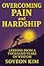 OVERCOMING PAIN and HARDSHI...