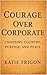 Courage Over Corporate : Ch...