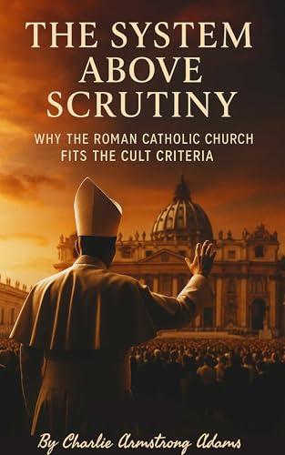 A Question of Definition: Why the Roman Catholic Church Meets the Criteria of a Modern Cult (Kindle Edition)