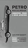Petromasculinidade: combustíveis fósseis e desejo autoritário