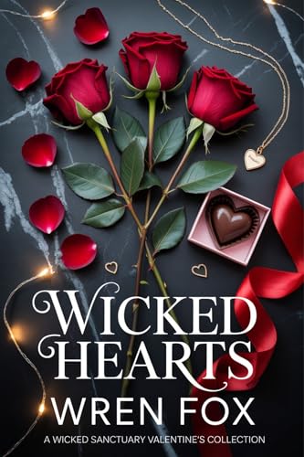 Wicked Hearts: A Wicked Sanctuary Valentine's Collection (A Wicked Sanctuary Holiday Novella)