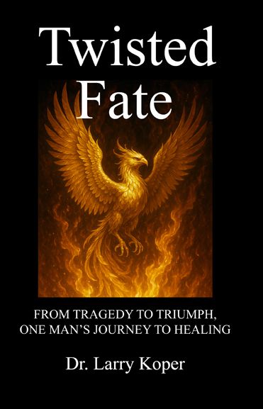 Twisted Fate: From Tragedy to Triumph, One Man's Journey to Healing