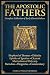 The Apostolic Fathers: Complete Collection of Early Church Fathers, Including Shepherd of Hermas, Didache, Epistles of Ignatius, Martyrdom of Polycarp, Clement, Barnabas, Diognetus and Commentary