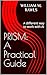 PRISM: A Practical Guide: Learn and Practice PRISM (On PRISM)