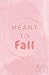 Meant To Fall