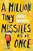 A Million Tiny Missiles All At Once