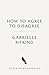 How to Agree to Disagree: Turning Conflict into Connection