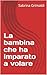 La bambina che ha imparato ...