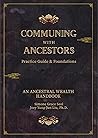 Communing With Ancestors Practice Guide & Foundations: An Ancestral Wealth Handbook Communing With Ancestors Practice Guide & Foundations: An Ancestral Wealth Handbook