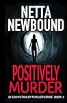 Positively Murder: A Gripping Psychological Thriller (The DI Adam Stanley Thriller Series)