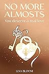 No More Almosts: You Deserve a Real Love: A Healing Guide For Women Tired of Mixed Signals, False Hopes, And "Almost" Relationships. (Lina Bloom Women's Empowerment Book 2)