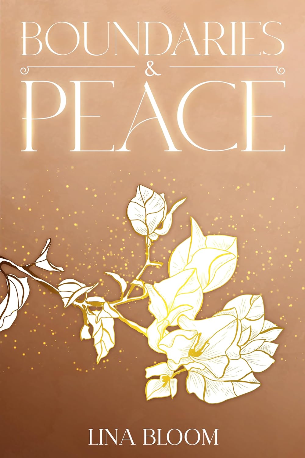 Boundaries & Peace : Learning to Say No with Clarity, Compassion, and Self-Respect (Lina Bloom Women's Empowerment Book 4)