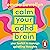 Calm Your ADHD Brain: Your toolkit to manage spiralling thoughts
