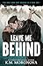 Leave Me Behind by K.M. Moronova