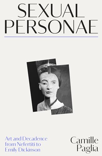 Sexual Personae: Art and Decadence from Nefertiti to Emily Dickinson