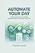 Automate Your Day: Practica...