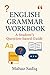 English Grammar Workbook by Mahaz Sadiq