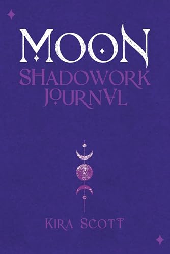 Moon Shadowork Journal: A Healing Spiritual Journey Guided by Self-Reflection, Simple Ritual and Moon Phases (Kindle Edition)