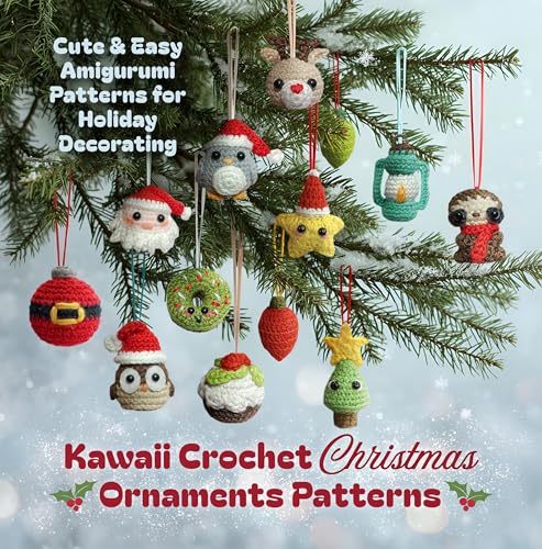 Kawaii Crochet Christmas Ornaments Patterns: Cute & Easy Amigurumi Patterns for Holiday Decorating (Kindle Edition)