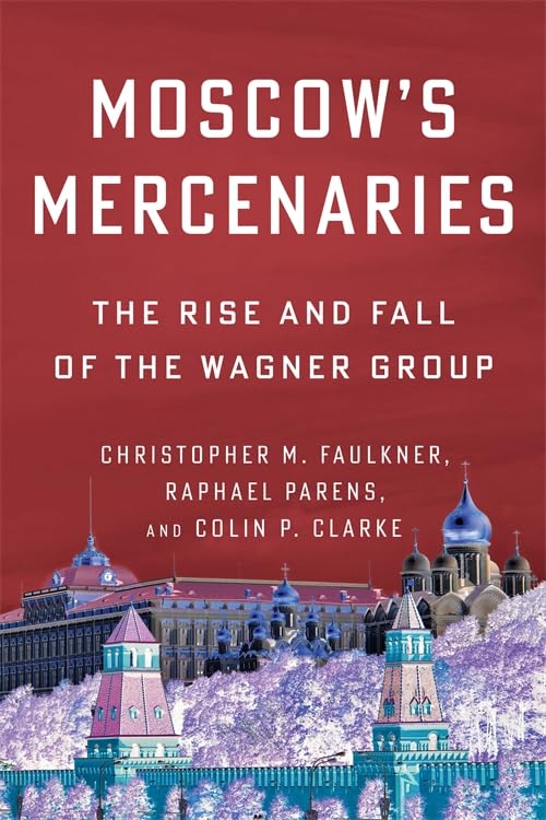 Moscow’s Mercenaries: The Rise and Fall of the Wagner Group (Hardcover)