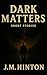 Dark Matters by J.M. Hinton