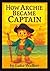 How Archie Became Captain: ...