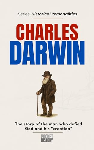 CHARLES DARWIN: The story of the man who defied God and his "creation" (historical personalities)