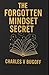THE FORGOTTEN MINDSET SECRET by CHARLES V BUGOFF