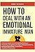 How to Deal with an Emotional Immature Man by Anna Willcox