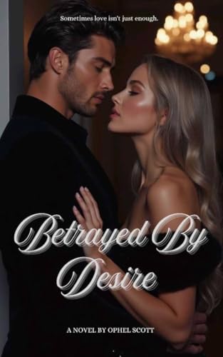 BETRAYED BY DESIRE (Kindle Edition)