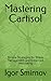 Mastering Cartisol: Simple ...
