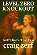 LEVEL ZERO KNOCKOUT - Book 3: Tower of Bad Ideas: A LitRPG dungeon brawler with a level-zero, overpowered, punch-everything heroine