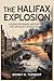 The Halifax Explosion: A Su...
