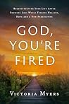 God, You're Fired by Victoria Myers God, You're Fired by Victoria Myers
