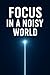 Focus in a Noisy World: How...