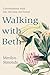 Walking with Beth: Conversations with My Hundred-Year-Old Friend
