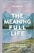 The Meaning Full Life by Ben Sadler
