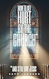Book cover for How to Get Hurt by the Church and Still Love Jesus