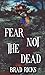 Fear Not The Dead