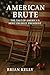 American Brute: A glimpse i...