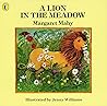 A Lion in the Meadow by Margaret Mahy A Lion in the Meadow by Margaret Mahy
