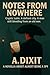 NOTES FROM NOWHERE by A.  Dixit