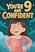 You Are 9 and Confident!: 1...