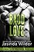 Badd Love by Jasinda Wilder