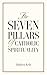 The Seven Pillars of Catholic Spirituality