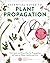 Essential Guide to Plant Propagation: Techniques and Know-How for Propagating All Types of Plants, Indoors and Out (American Horticultural Society)