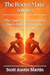 The Room Mate Solution: Why Couples Stop Being Lovers - And How to ReBuild Connection, Polarity, & Safety The Room Mate Solution: Why Couples Stop Being Lovers - And How to ReBuild Connection, Polarity, & Safety